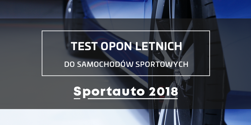 Test opon letnich Sportauto 2018